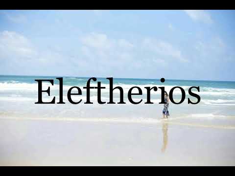 How To Pronounce Eleftherios🌈🌈🌈🌈🌈🌈Pronunciation Of Eleftherios