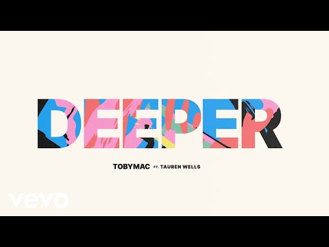 TobyMac, Tauren Wells - Deeper (Lyric Video)