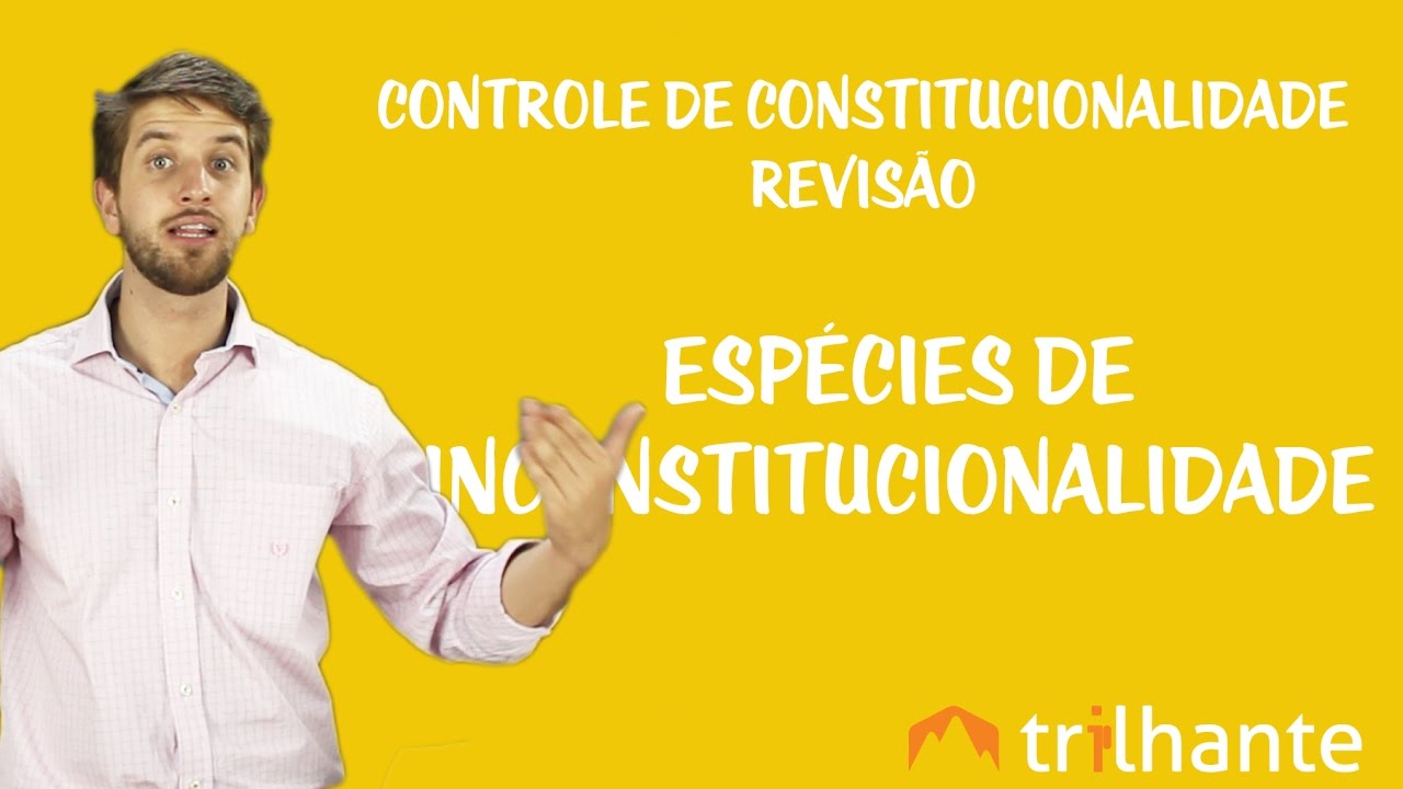 Revisão de Controle de Constitucionalidade - Espécies de inconstitucionalidade