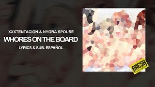 XXXTENTACION - &quot;Whores On The Boards&quot; ft. Nyora Spouse (Lyrics &amp; Subtitulado)