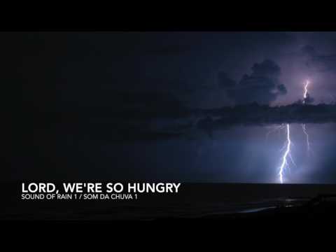 Lord, We're So Hungry - Som Da Chuva 1 / Sound Of Rain 1