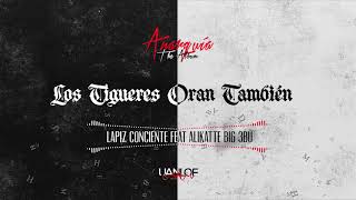 Lapiz Conciente - Los Tigueres Oran Tambien ft. Alikatte Big 3bu