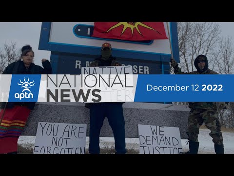 APTN National News December 12, 2022 – Calls for justice, Activists put pressure on police