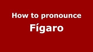 How to pronounce Fígaro