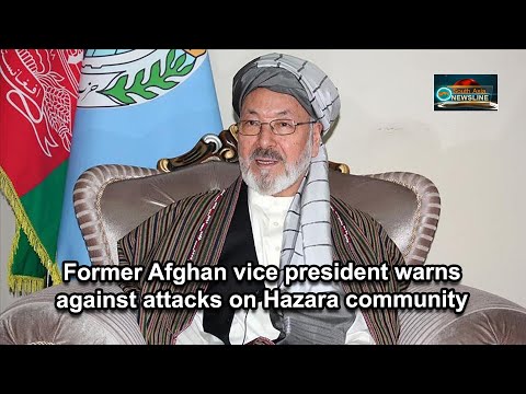 Former Afghan vice president warns against attacks on Hazara community