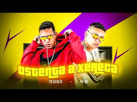 OSTENTA A XERECA - MC 10G, CH DA ZO - REMIX BREGA FUNK - 2023