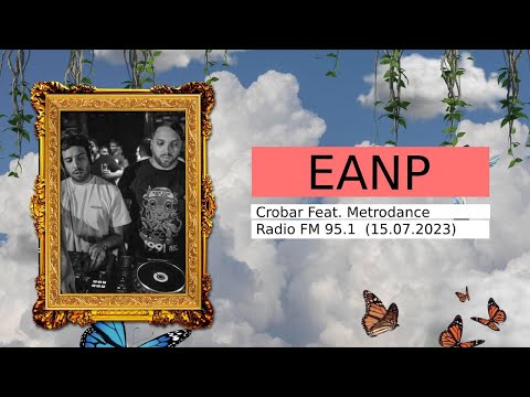 EANP @ Crobar Feat. Metrodance Radio FM 95.1  (15.07.2023)