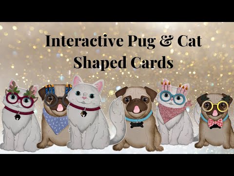 Interactive Pug & Cat shaped Cards using Bibi’s Cat & Pug Collection from Spellbinders