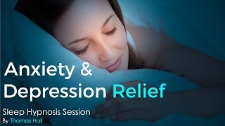 Anxiety &amp; Depression Relief - Sleep Hypnosis Session - By Minds in Unison