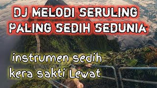 Download lagu DJ MELODI SERULING PALING SEDIH SEDUNIA mp3