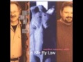 Let Me Fly Low
