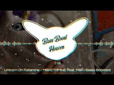 Unicorn On Ketamine - MBKETAMINE (feat. MBK) (Bass Boosted) (4K) (HQ)