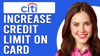 How To Increase Credit Limit On Citi Card (How To Request Citi Card Credit Limit Increase)
