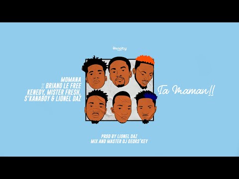Momana - TA MAMAN Ft Briano Lefree, Kennedy Ltr, Mister Fresh, S'kanaboy & Lionel Daz