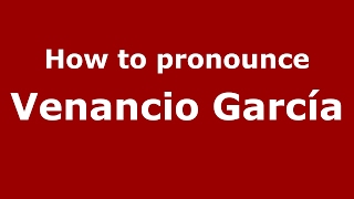 How to pronounce Venancio García