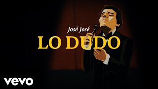 José José - Lo Dudo (Revisitado [Lyric Video])