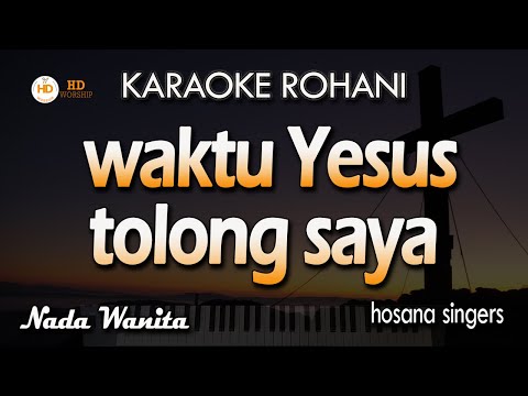 Karaoke WAKTU YESUS TOLONG SAYA | Hosana Singers
