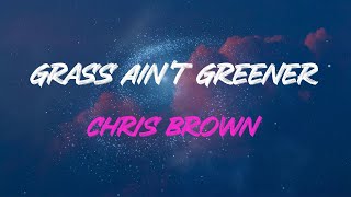 Chris Brown - Grass Ain&#39;t Greener Lyrics | That Grass Ain&#39;t Greener On The Other Side