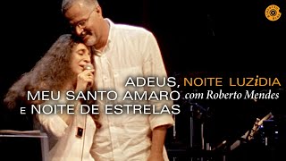 Maria Bethânia e Roberto Mendes - &quot;Adeus, Meu Santo Amaro(citação)/Noite de Estrelas&quot;- Noite Luzidia