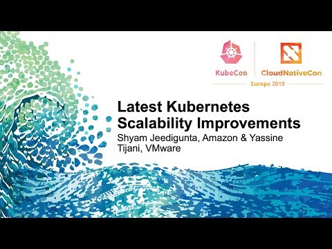 Latest Kubernetes Scalability Improvements - Shyam Jeedigunta, Amazon & Yassine Tijani, VMware