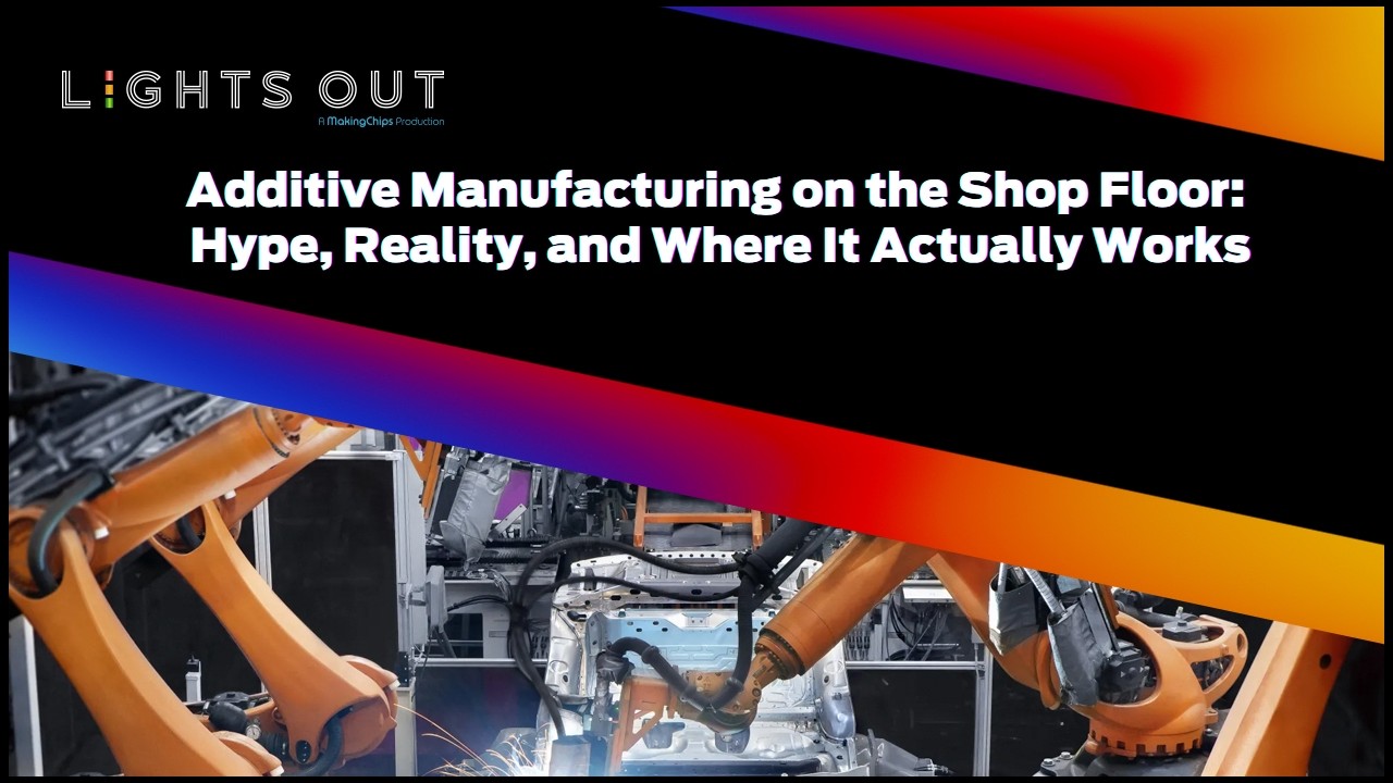 Additive Manufacturing on the Shop Floor: Hype, Reality, and Where It Actually Works, Ep #37
