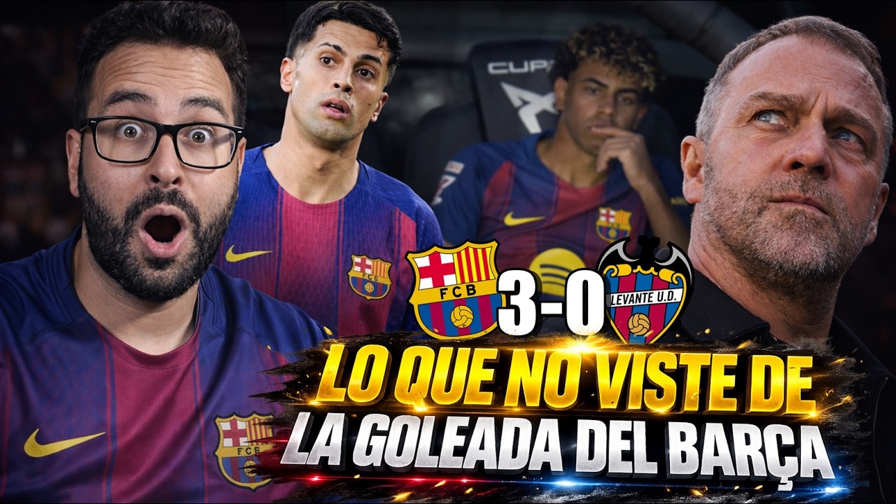 💥FLICK y el ENFADO de LAMINE - CANCELO MVP - KOUNDÉ  ADMITE - Lo QUE NO VISTE del BARÇA 3-0 LEVANTE