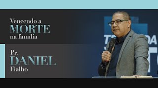 Vencendo a morte na família | Pr. Daniel Fialho | Culto da Vitória | 30/08/2022