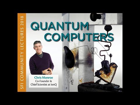 SFI Community Lecture - Christopher Monroe - Quantum Computers