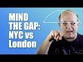 MIND THE GAP NYC Vs London