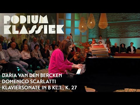 Daria van den Bercken - Domenico Scarlatti - Klaviersonate in b kl.t., K. 27 | Podium Klassiek