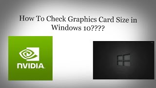 How to check NVIDIA Graphics card size in windows 10