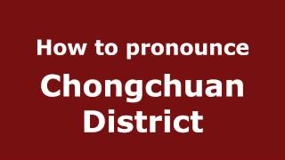 How to pronounce Chongchuan District