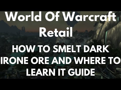World Of Warcraft Retail How To Smelt Dark Irone Ore And Where To Learn It Guide