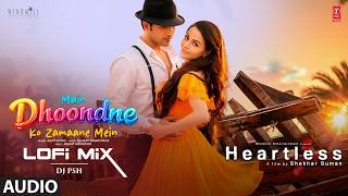 Main Dhoondne Ko Zamaane Mein Lofi Mix | Heartless | Arijit Singh | DJ PSH