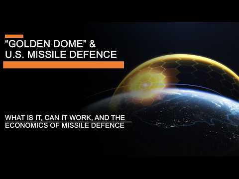Golden Dome & U.S. Missile Defence - What is it, Can  it Work, and the Economics of Missile Defence