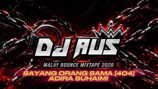 Download lagu [DJ AUS] SAYANG ORANG SAMA BOUNCE MALAY MIXTAPE 2026 mp3