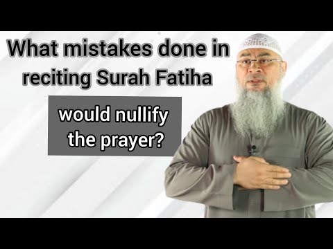 What mistakes done in reciting Fatiha would nullify the prayer? - Assim al hakeem