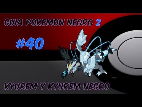 Guia pokemon Negro 2 Ep. 40 - "Como conseguir a Kyurem y Kyurem negro"