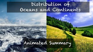 Distribution of Oceans and Continents | Animated Summary | Fundamentals of Physical Geography Ch 4