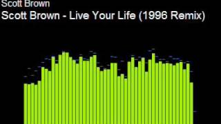 scott brown - Live your life (96 remix)