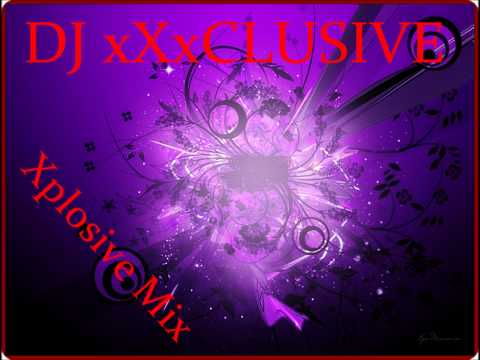 DJ xXxclusive - Xplosive Mix