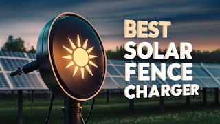 ⭕ Top 5 Best Solar Fence Charger 2025 [Review and Guide]