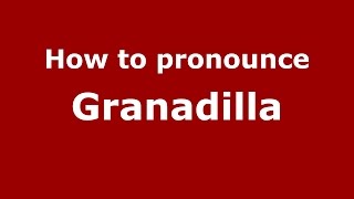 How to pronounce Granadilla