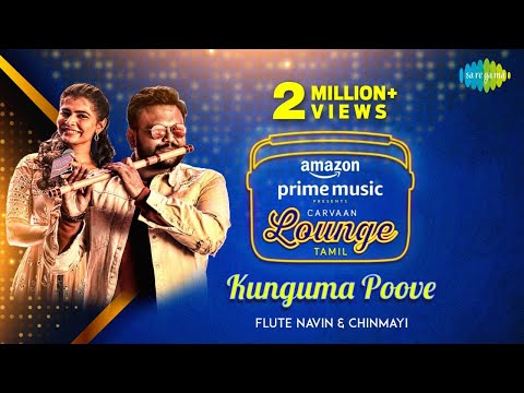 Kunguma Poove | Flute Navin | Chinmayi Sripada | Carvaan Lounge Tamil