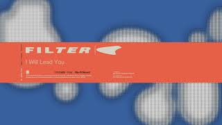 Filter - I Will Lead You (Title of Record, Remastered &amp; Expanded)