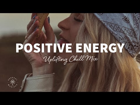 A Playlist Full of Positive Energy ???? Uplifting & Happy Chill Music Mix | The Good Life Mix No.7