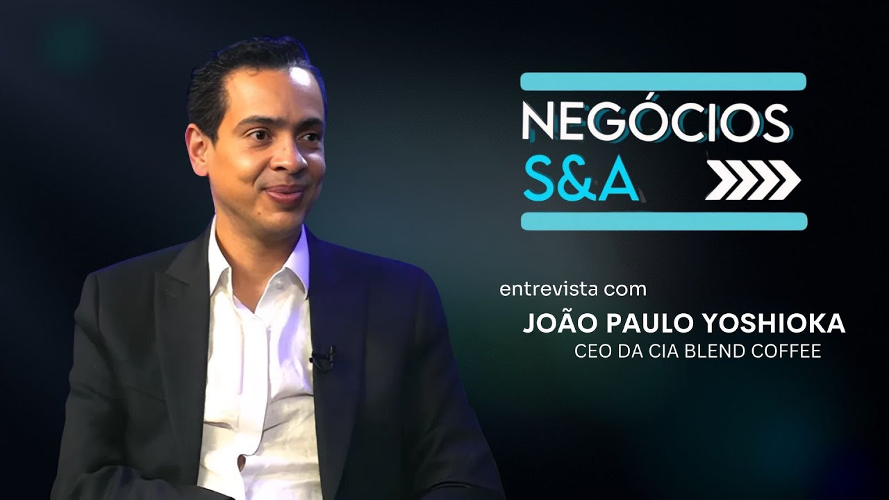 NEGÓCIOS S&A com João Paulo Yoshioka, CEO da CIA Blend Coffee