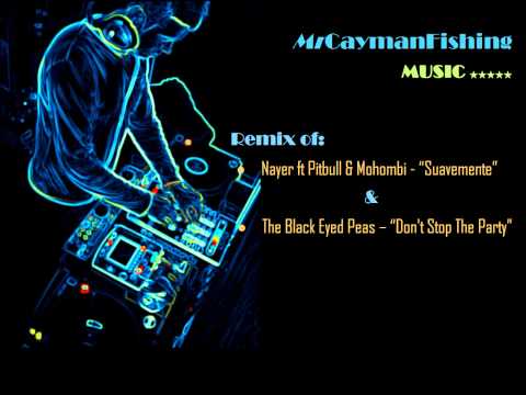 Nayer Ft. Pitbull & Mohombi - "Suavemente"--The Black Eyed Peas - "Don't Stop The Party" (mix)