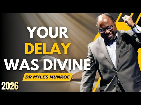 YOUR DELAY WAS DIVINE — GOD WILL PUBLICLY VINDICATE YOU LIKE JOSEPH | DR. MYLES MUNROE SERMONS 2026