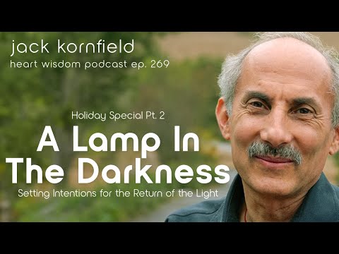 Jack Kornfield on A Lamp in the Darkness: Intentions for the Return of the Light - Heart Wisdom 269